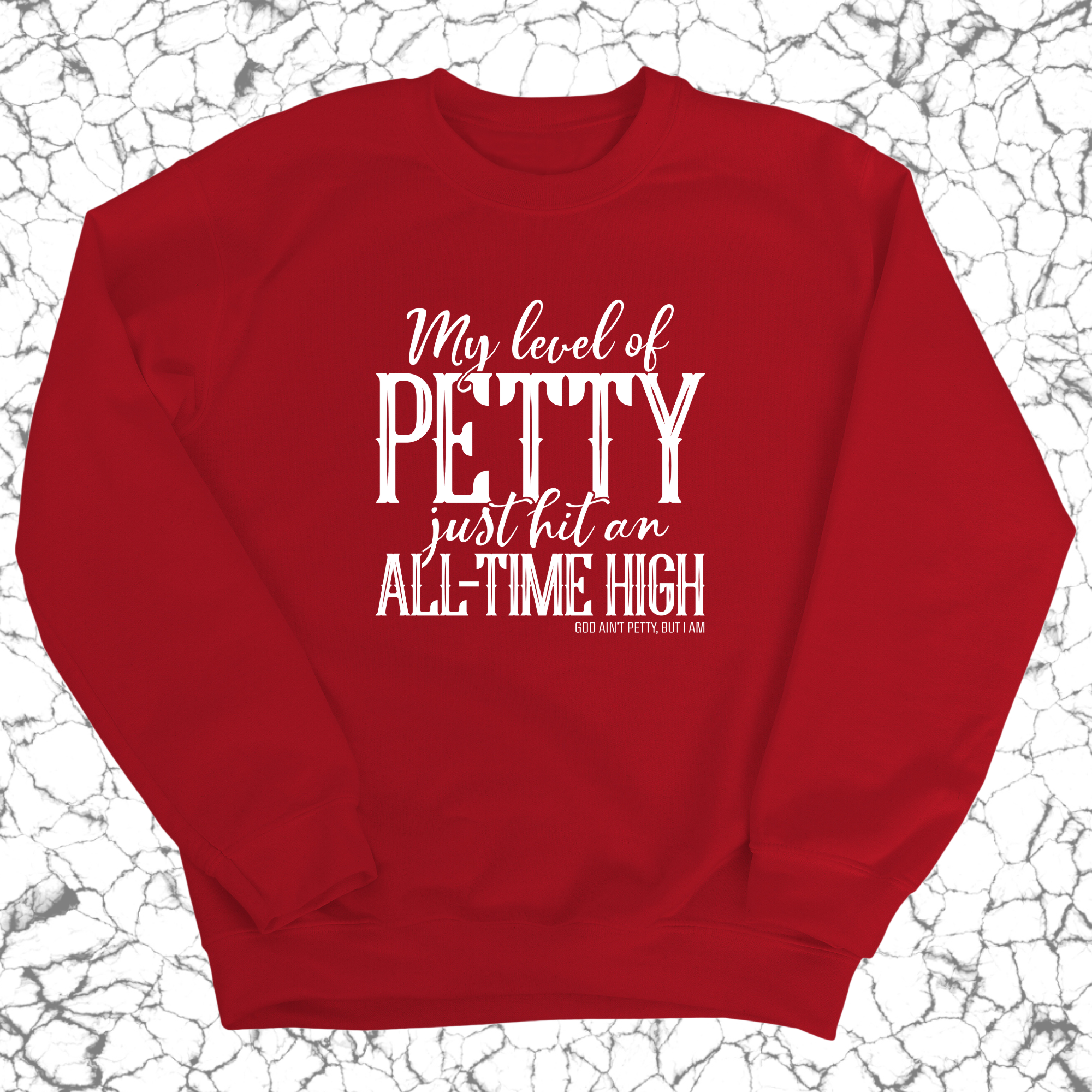 My Level of Petty Just Hit an ALL-TIME HIGH Unisex Sweatshirt-Sweatshirt-The Original God Ain't Petty But I Am