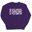 My Love Language is Sarcasm and Pettiness Unisex Sweatshirt-Sweatshirt-The Original God Ain't Petty But I Am