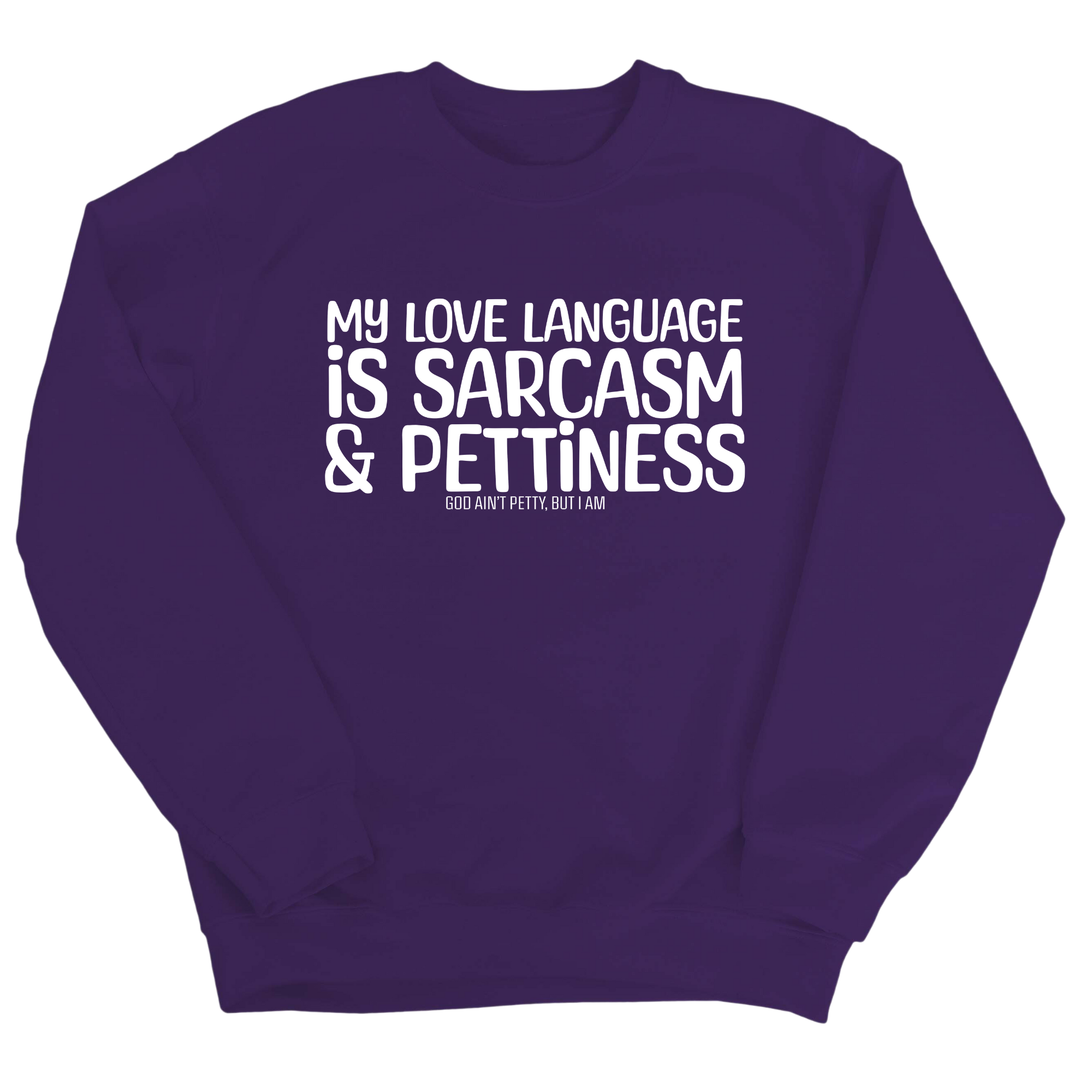 My Love Language is Sarcasm and Pettiness Unisex Sweatshirt-Sweatshirt-The Original God Ain't Petty But I Am