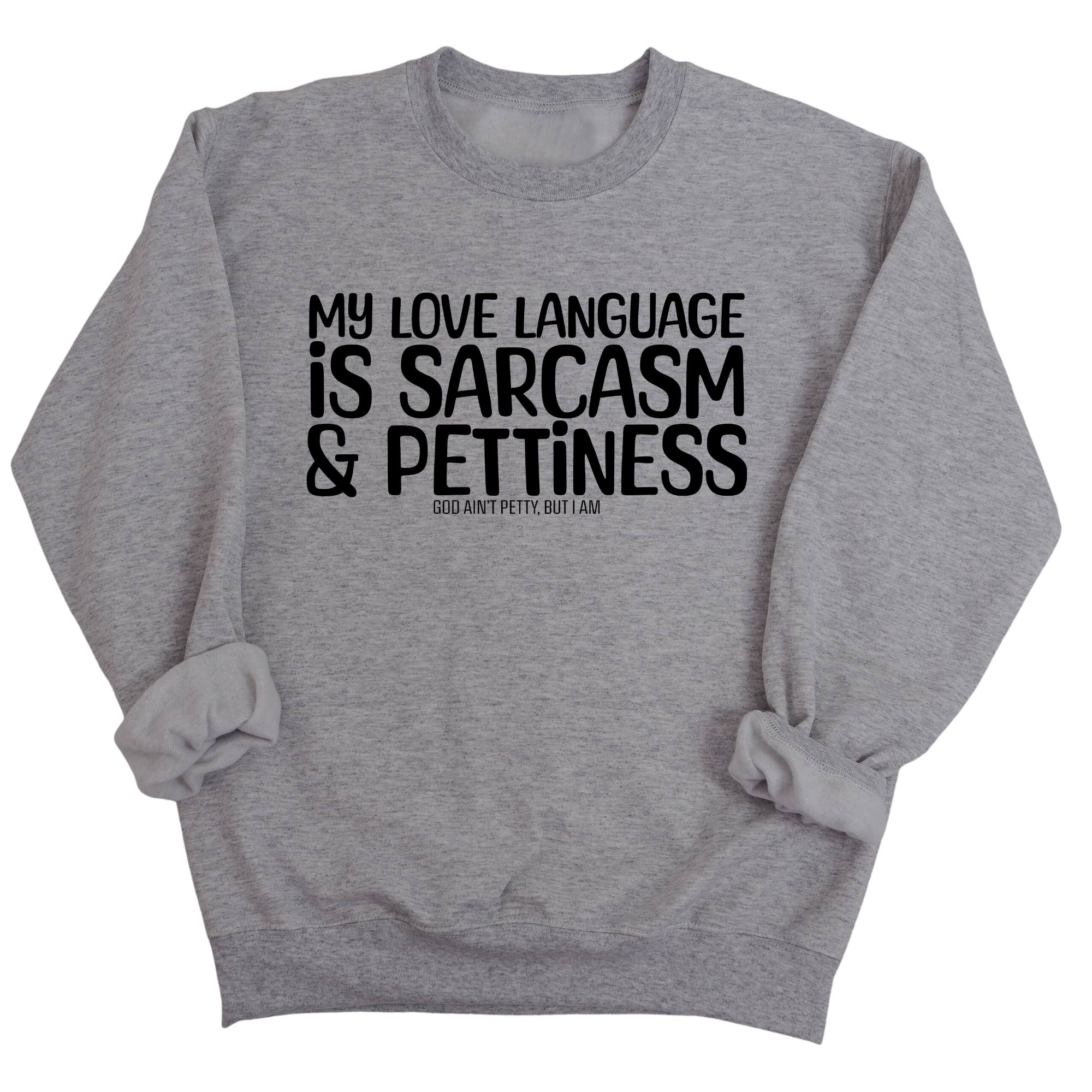 My Love Language is Sarcasm and Pettiness Unisex Sweatshirt-Sweatshirt-The Original God Ain't Petty But I Am