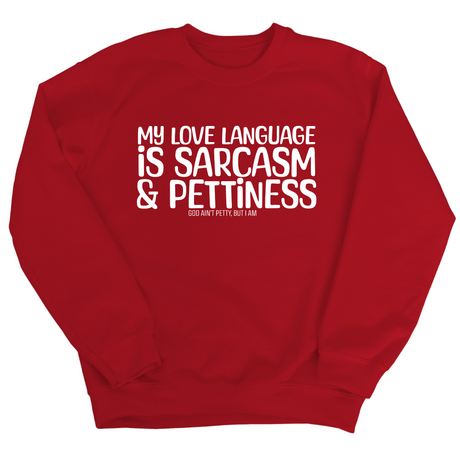 My Love Language is Sarcasm and Pettiness Unisex Sweatshirt-Sweatshirt-The Original God Ain't Petty But I Am