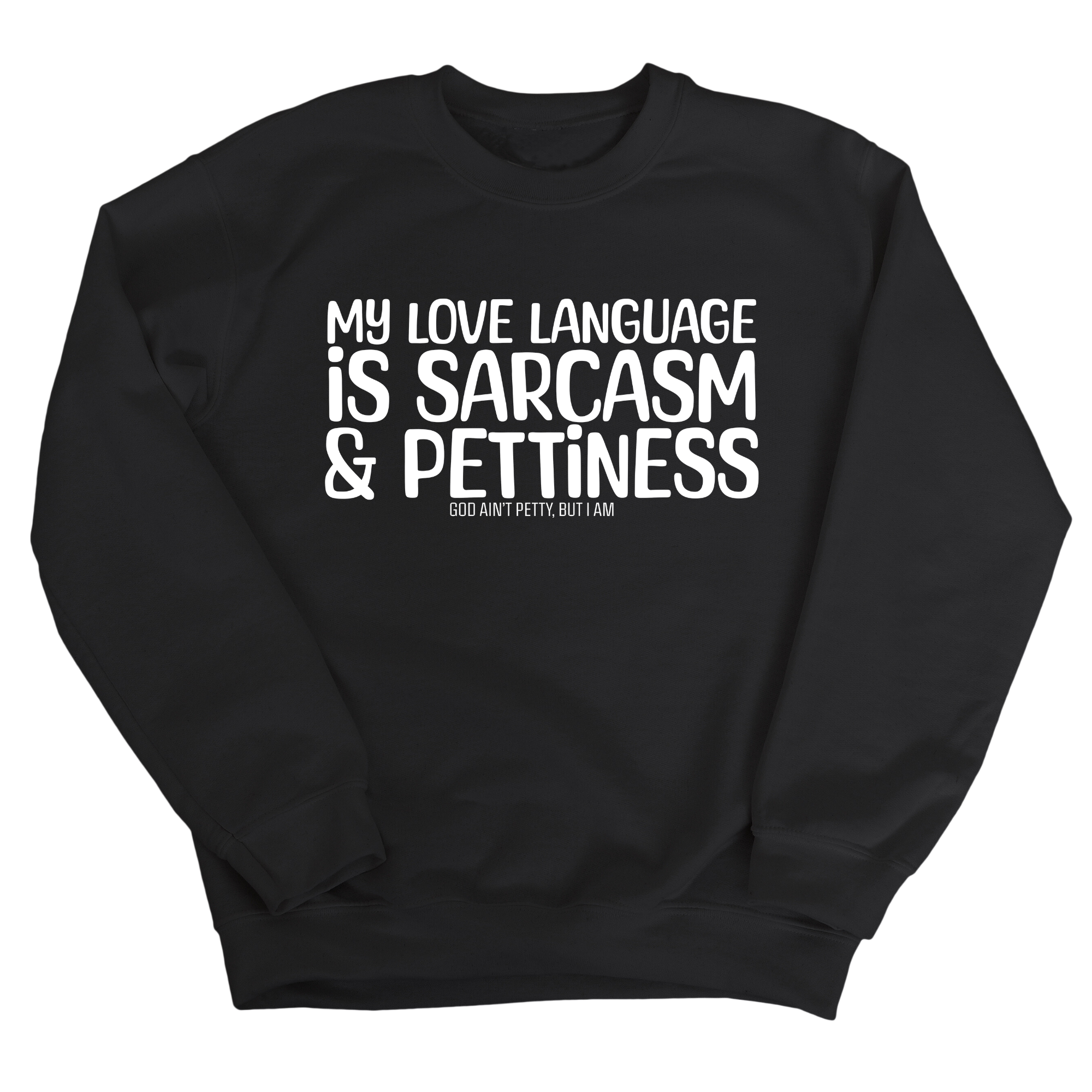 My Love Language is Sarcasm and Pettiness Unisex Sweatshirt-Sweatshirt-The Original God Ain't Petty But I Am