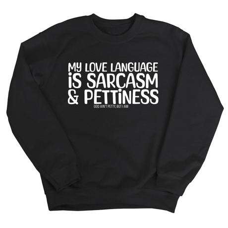 My Love Language is Sarcasm and Pettiness Unisex Sweatshirt-Sweatshirt-The Original God Ain't Petty But I Am