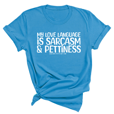 My Love language is Sarcasm and Pettiness Unisex Tee-T-Shirt-The Original God Ain't Petty But I Am