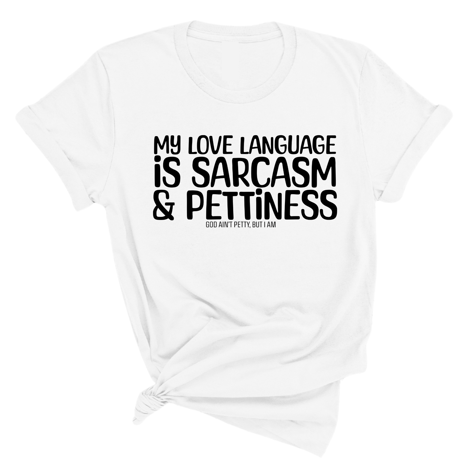 My Love language is Sarcasm and Pettiness Unisex Tee-T-Shirt-The Original God Ain't Petty But I Am