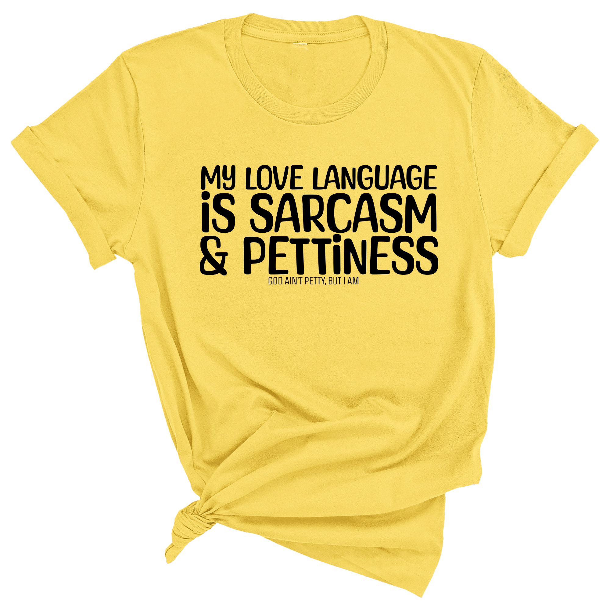 My Love language is Sarcasm and Pettiness Unisex Tee-T-Shirt-The Original God Ain't Petty But I Am