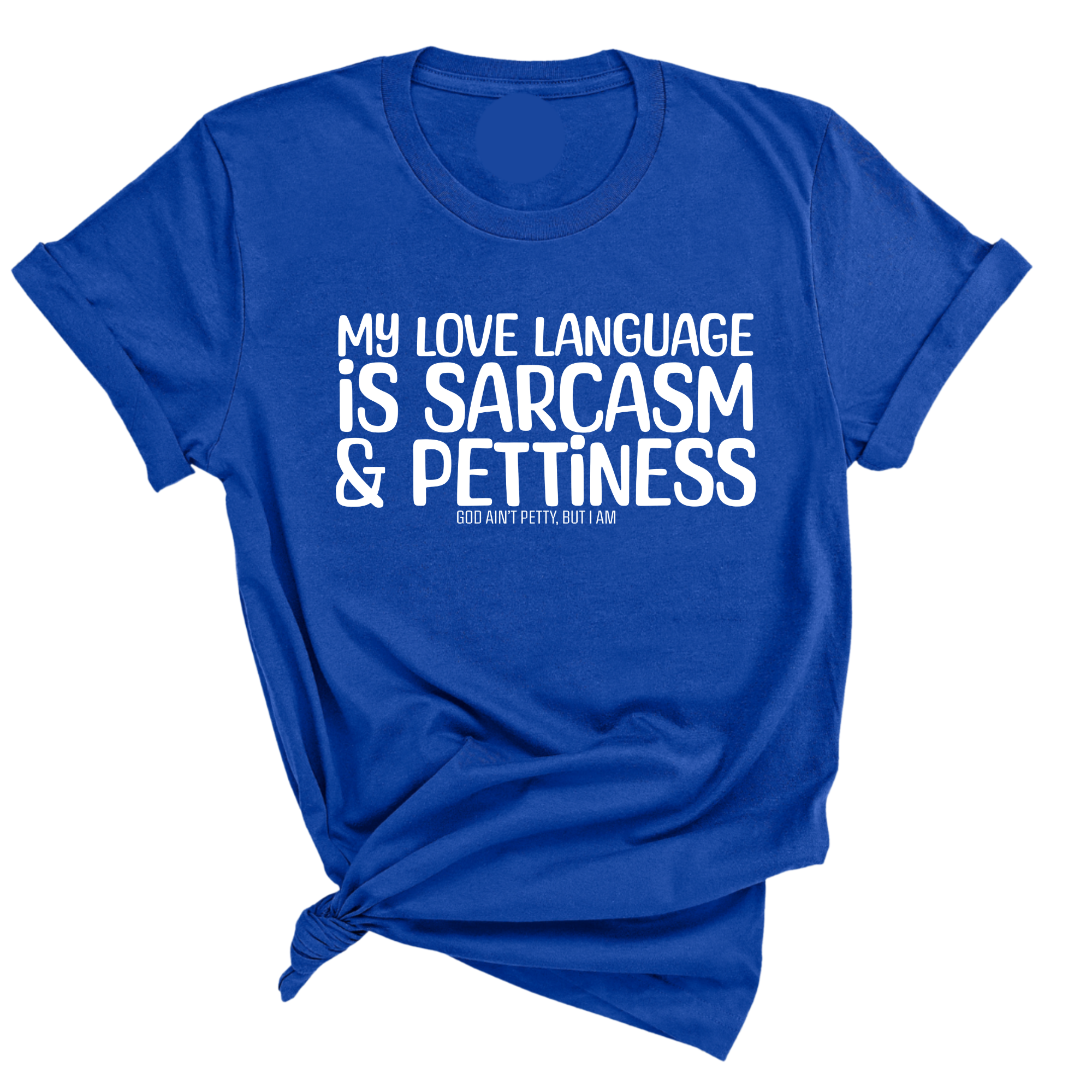 My Love language is Sarcasm and Pettiness Unisex Tee-T-Shirt-The Original God Ain't Petty But I Am