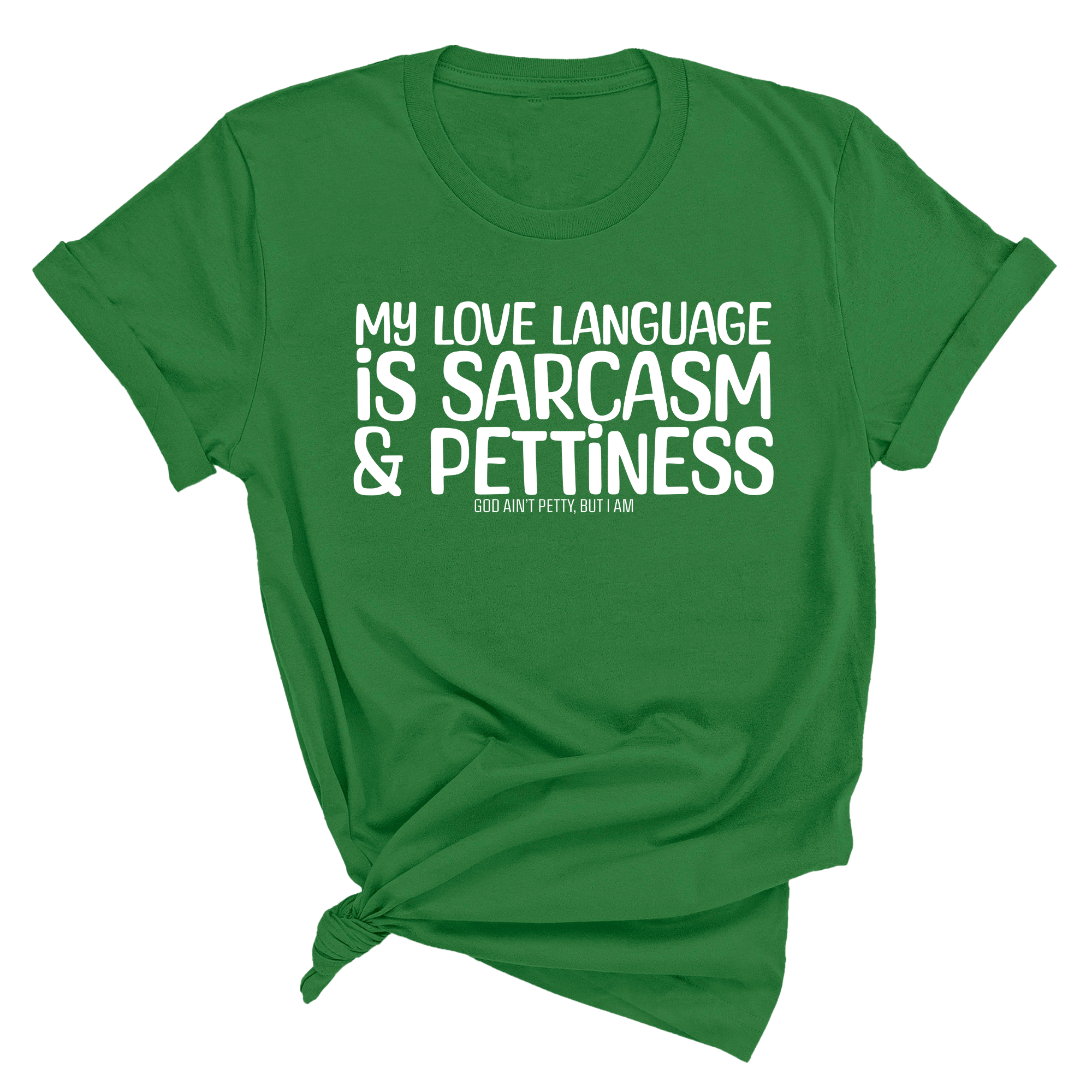 My Love language is Sarcasm and Pettiness Unisex Tee-T-Shirt-The Original God Ain't Petty But I Am