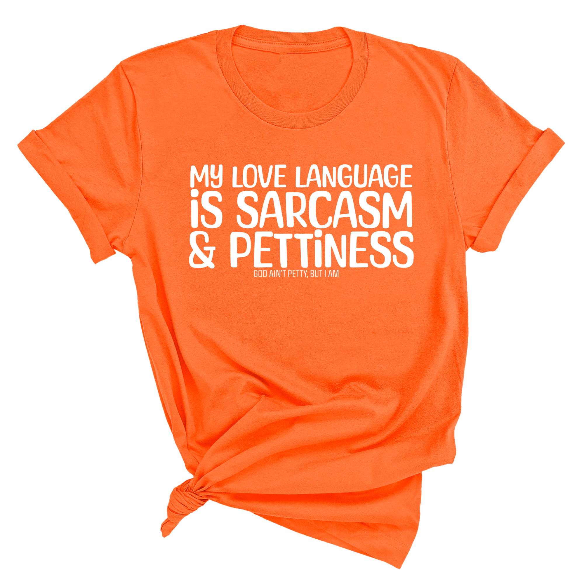 My Love language is Sarcasm and Pettiness Unisex Tee-T-Shirt-The Original God Ain't Petty But I Am
