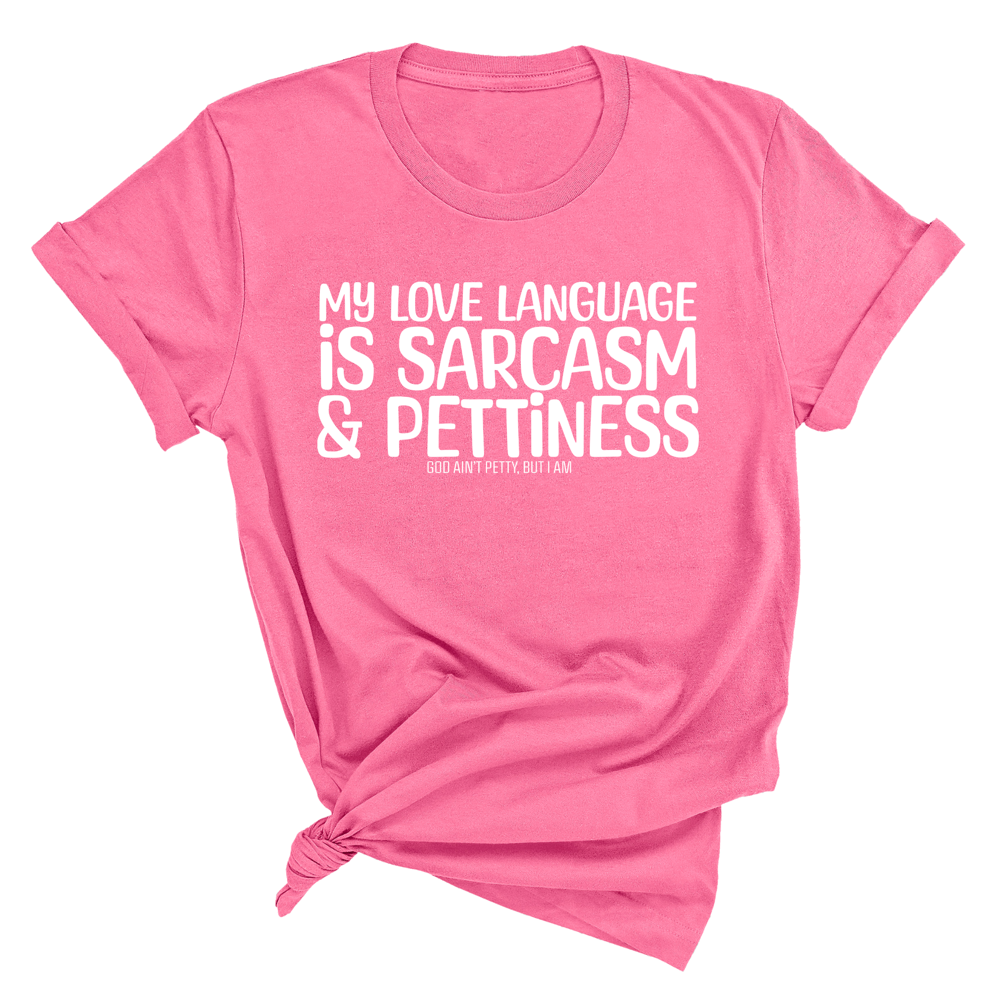 My Love language is Sarcasm and Pettiness Unisex Tee-T-Shirt-The Original God Ain't Petty But I Am
