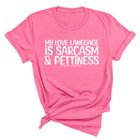 My Love language is Sarcasm and Pettiness Unisex Tee-T-Shirt-The Original God Ain't Petty But I Am