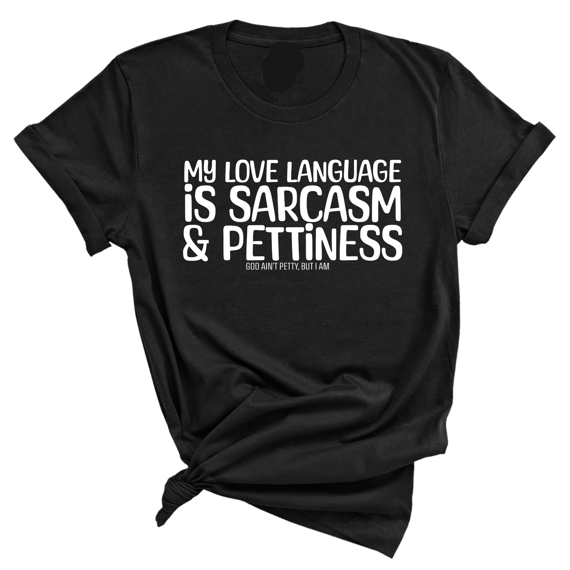 My Love language is Sarcasm and Pettiness Unisex Tee-T-Shirt-The Original God Ain't Petty But I Am