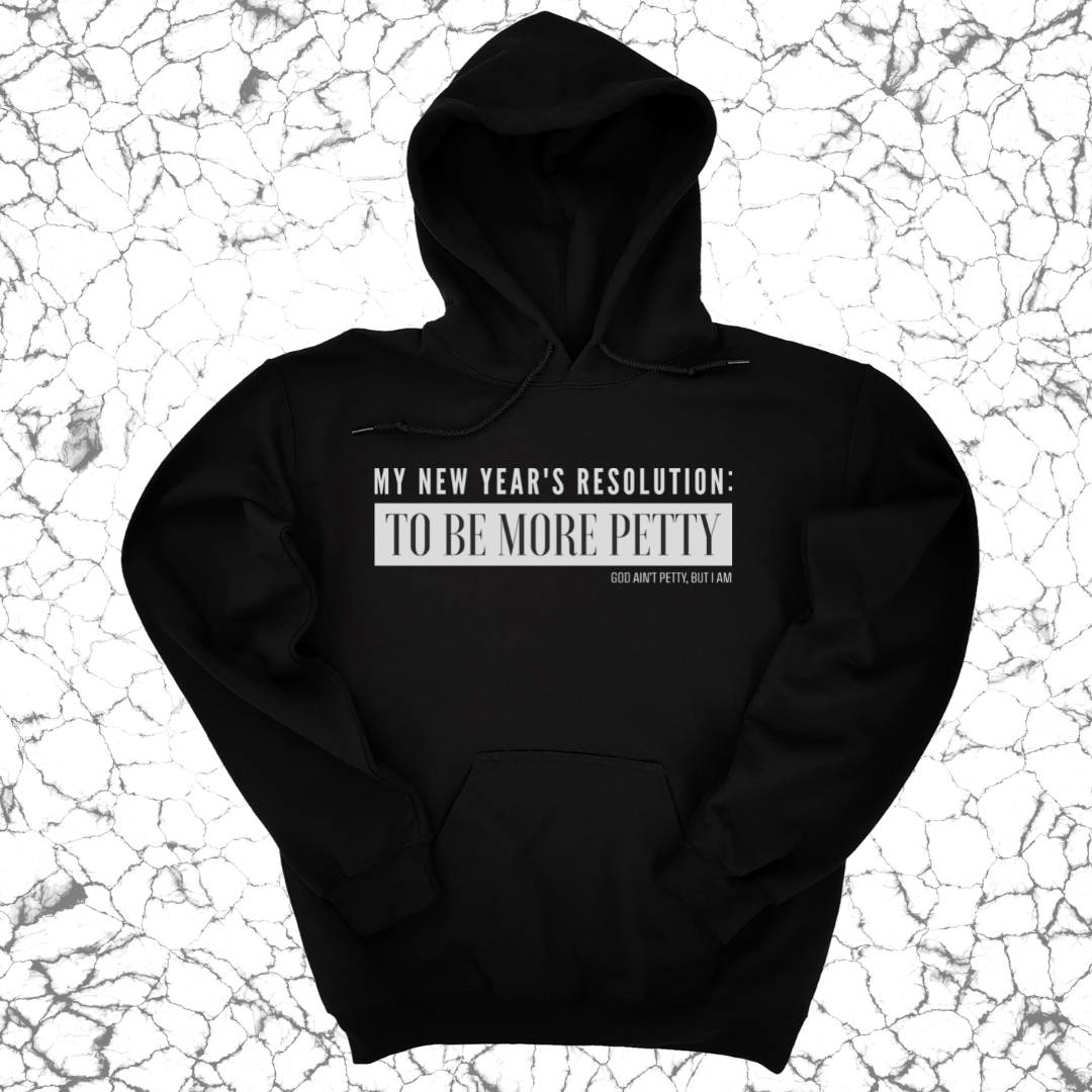 My New Year's Resolution: To Be More Petty Unisex Hoodie-Hoodie-The Original God Ain't Petty But I Am