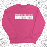 My New Year's Resolution: To Be More Petty Unisex Sweatshirt-Sweatshirt-The Original God Ain't Petty But I Am