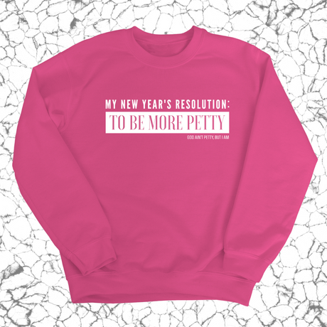 My New Year's Resolution: To Be More Petty Unisex Sweatshirt-Sweatshirt-The Original God Ain't Petty But I Am