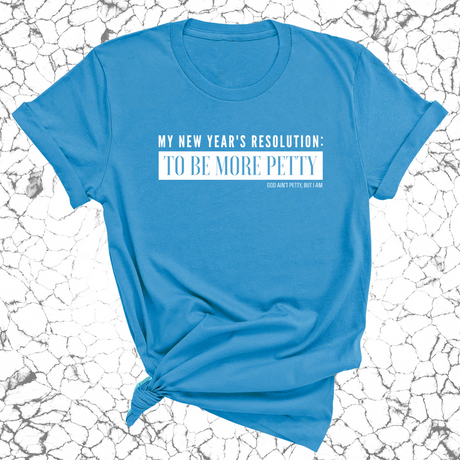 My New Year's Resolution: To Be More Petty Unisex Tee-T-Shirt-The Original God Ain't Petty But I Am