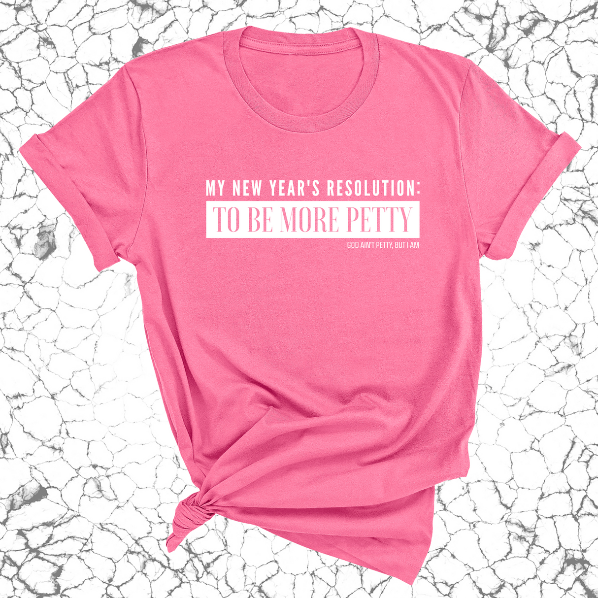 My New Year's Resolution: To Be More Petty Unisex Tee-T-Shirt-The Original God Ain't Petty But I Am