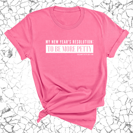 My New Year's Resolution: To Be More Petty Unisex Tee-T-Shirt-The Original God Ain't Petty But I Am