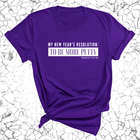 My New Year's Resolution: To Be More Petty Unisex Tee-T-Shirt-The Original God Ain't Petty But I Am