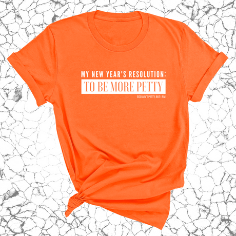 My New Year's Resolution: To Be More Petty Unisex Tee-T-Shirt-The Original God Ain't Petty But I Am