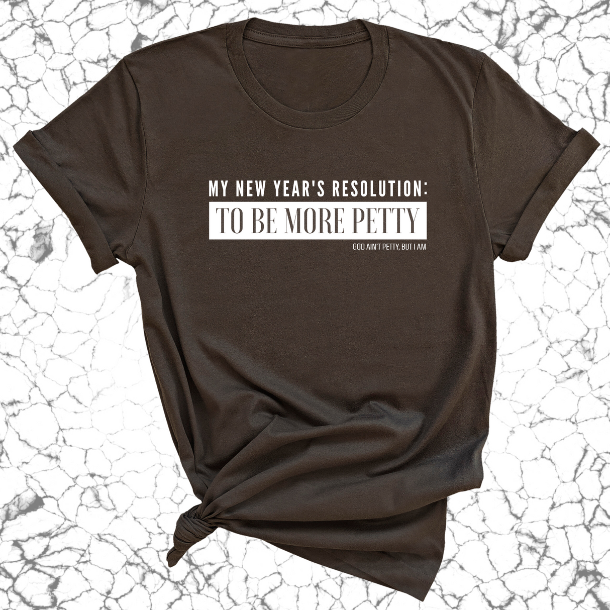 My New Year's Resolution: To Be More Petty Unisex Tee-T-Shirt-The Original God Ain't Petty But I Am