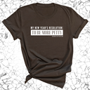 My New Year's Resolution: To Be More Petty Unisex Tee-T-Shirt-The Original God Ain't Petty But I Am