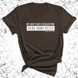 My New Year's Resolution: To Be More Petty Unisex Tee-T-Shirt-The Original God Ain't Petty But I Am