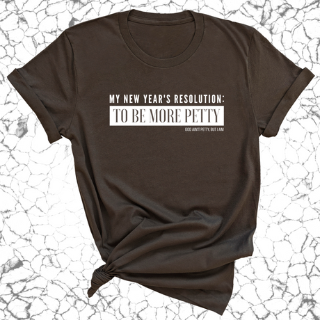 My New Year's Resolution: To Be More Petty Unisex Tee-T-Shirt-The Original God Ain't Petty But I Am