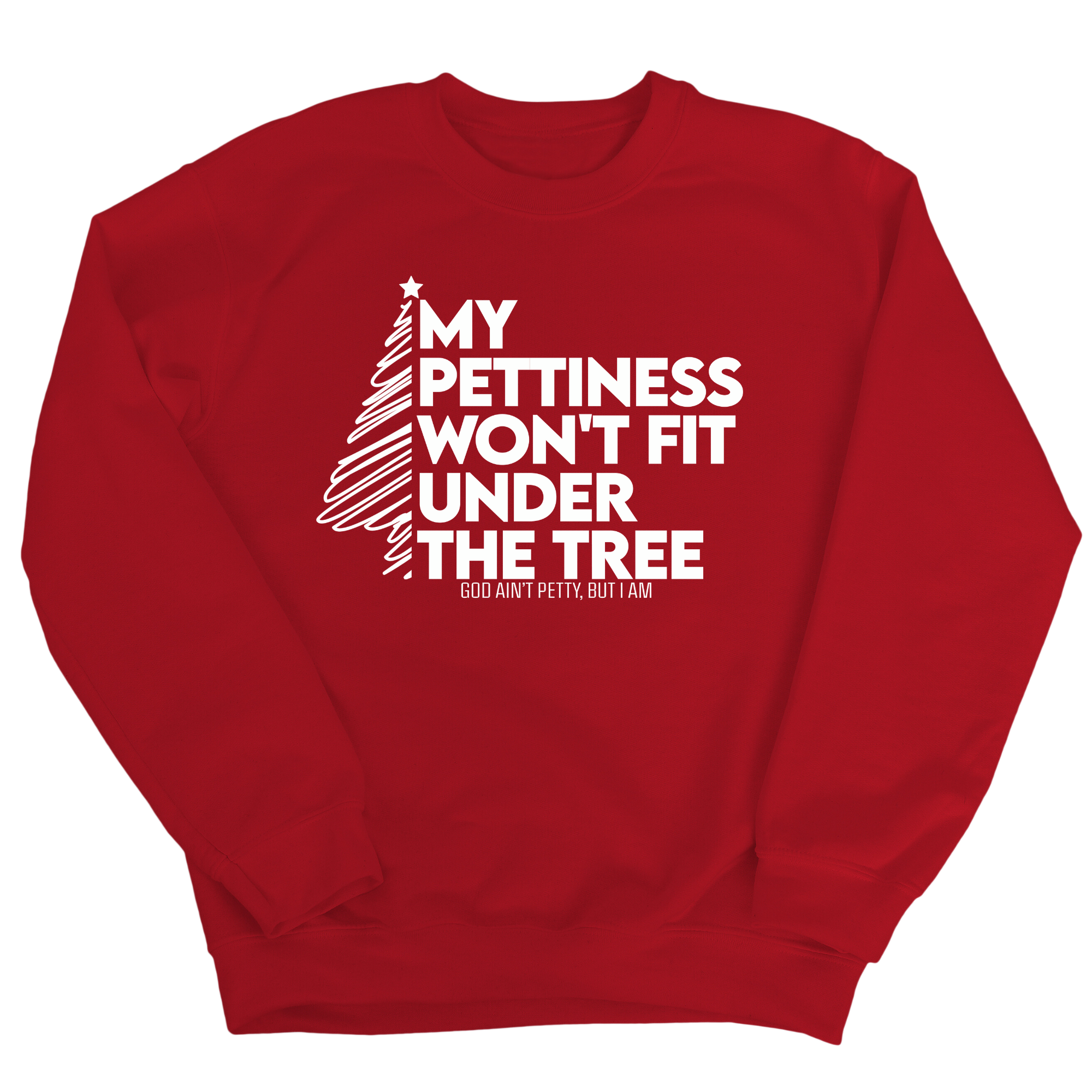 My Pettiness Won't Fit under the Tree Unisex Sweatshirt-Sweatshirt-The Original God Ain't Petty But I Am