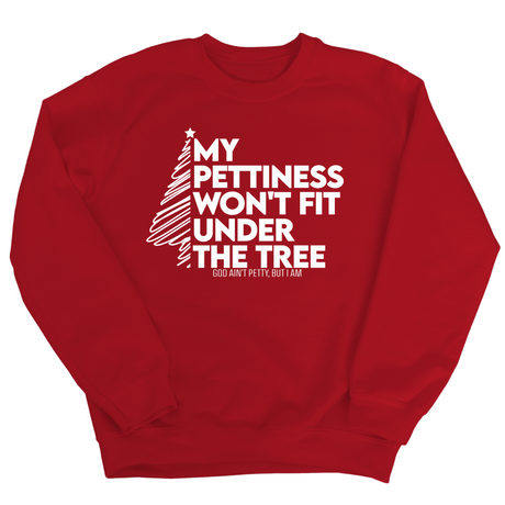 My Pettiness Won't Fit under the Tree Unisex Sweatshirt-Sweatshirt-The Original God Ain't Petty But I Am