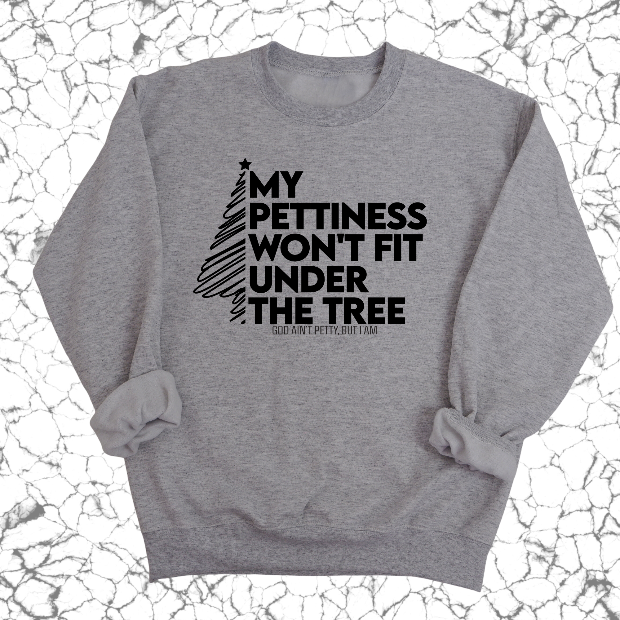 My Pettiness Won't Fit under the Tree Unisex Sweatshirt-Sweatshirt-The Original God Ain't Petty But I Am