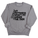 My Pettiness Won't Fit under the Tree Unisex Sweatshirt-Sweatshirt-The Original God Ain't Petty But I Am