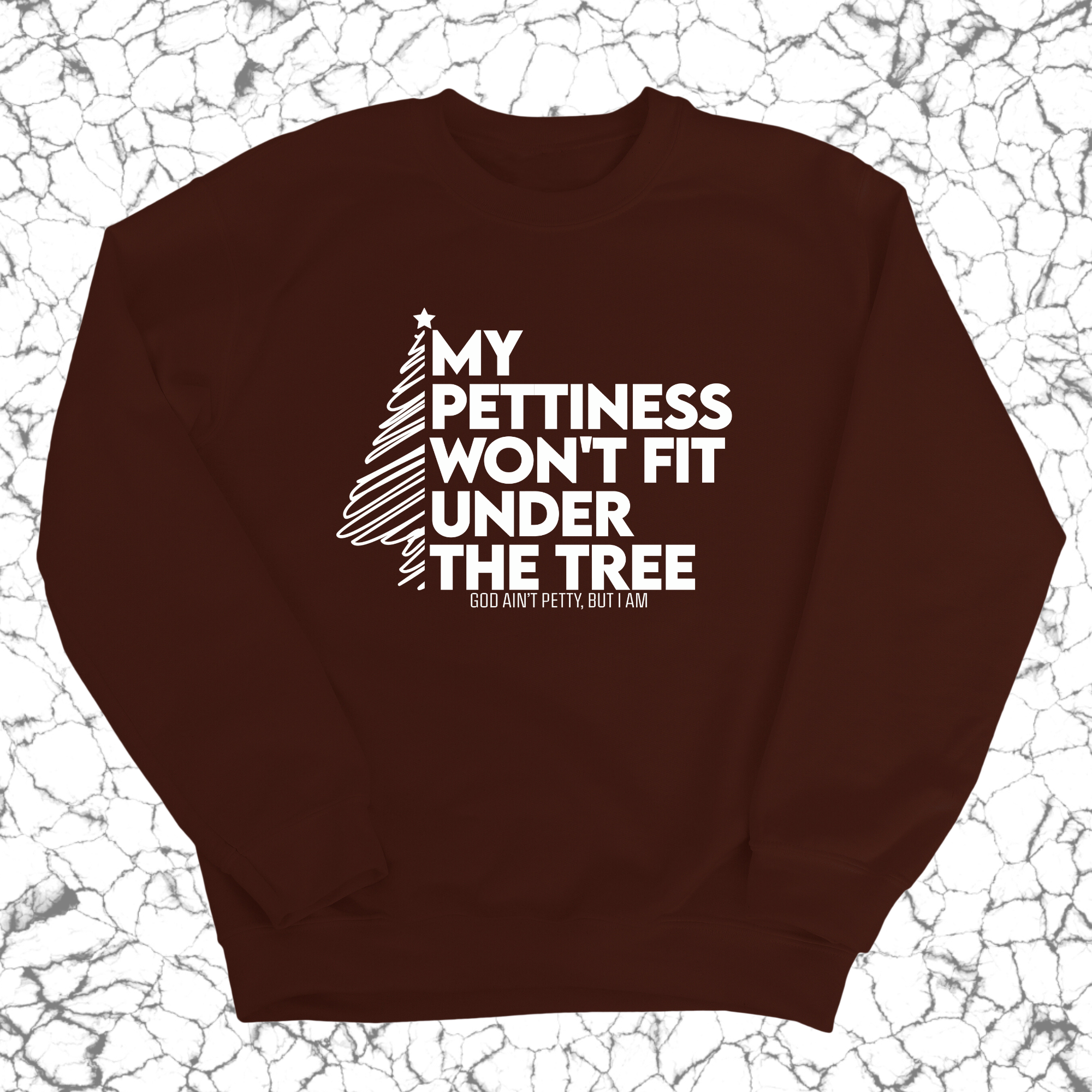 My Pettiness Won't Fit under the Tree Unisex Sweatshirt-Sweatshirt-The Original God Ain't Petty But I Am