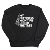 My Pettiness Won't Fit under the Tree Unisex Sweatshirt-Sweatshirt-The Original God Ain't Petty But I Am