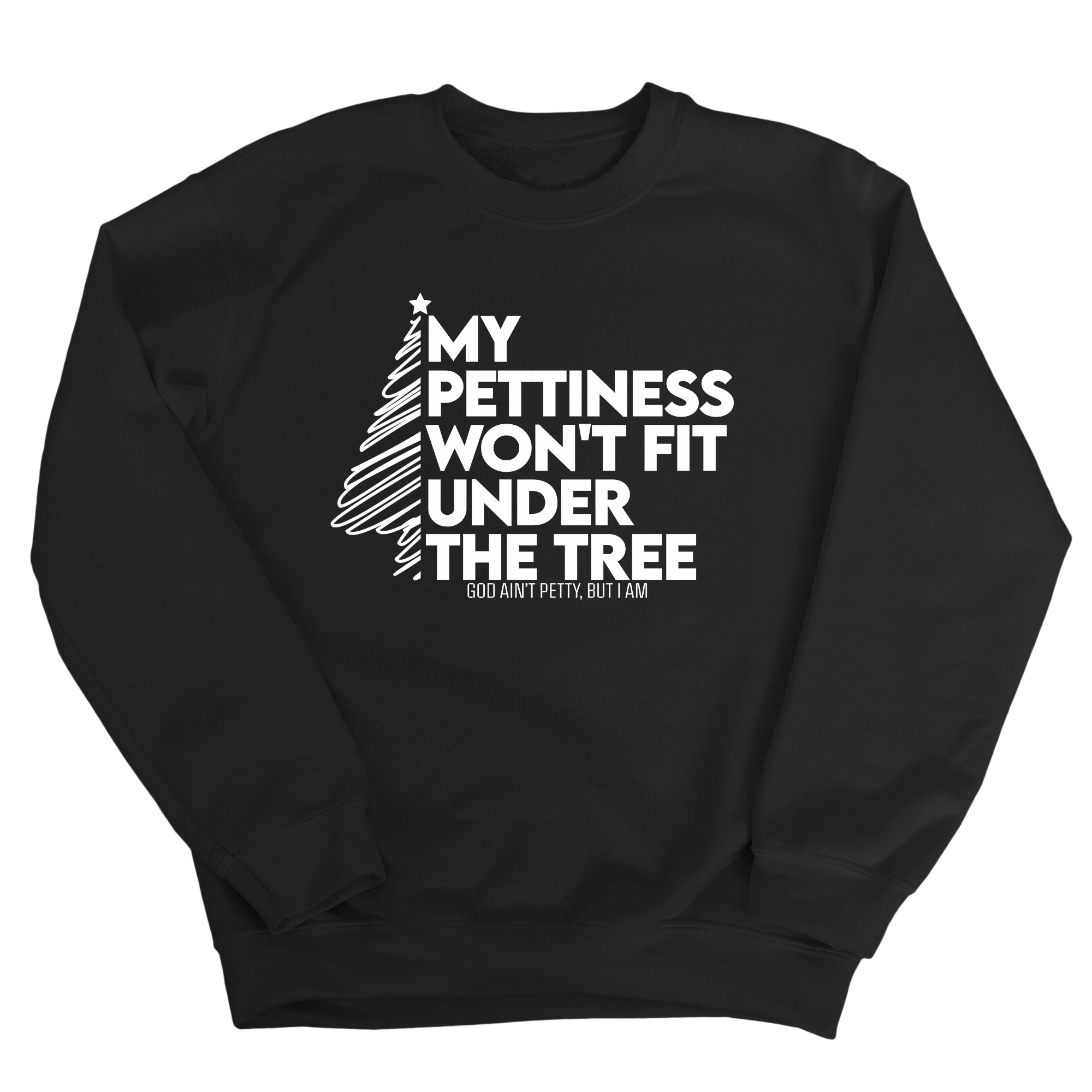 My Pettiness Won't Fit under the Tree Unisex Sweatshirt-Sweatshirt-The Original God Ain't Petty But I Am