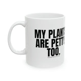 My Plants Are Petty Too Mug 11oz (White & Black)-Mug-The Original God Ain't Petty But I Am