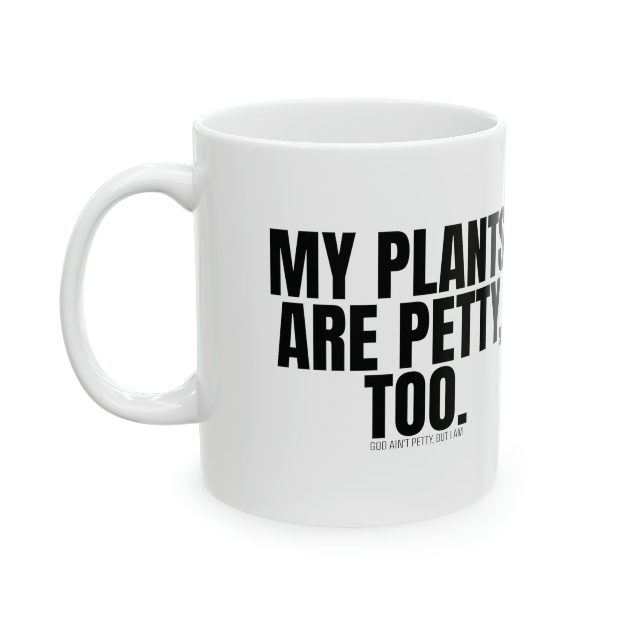 My Plants Are Petty Too Mug 11oz (White & Black)-Mug-The Original God Ain't Petty But I Am