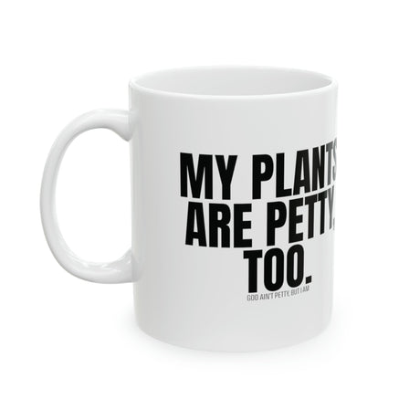 My Plants Are Petty Too Mug 11oz (White & Black)-Mug-The Original God Ain't Petty But I Am