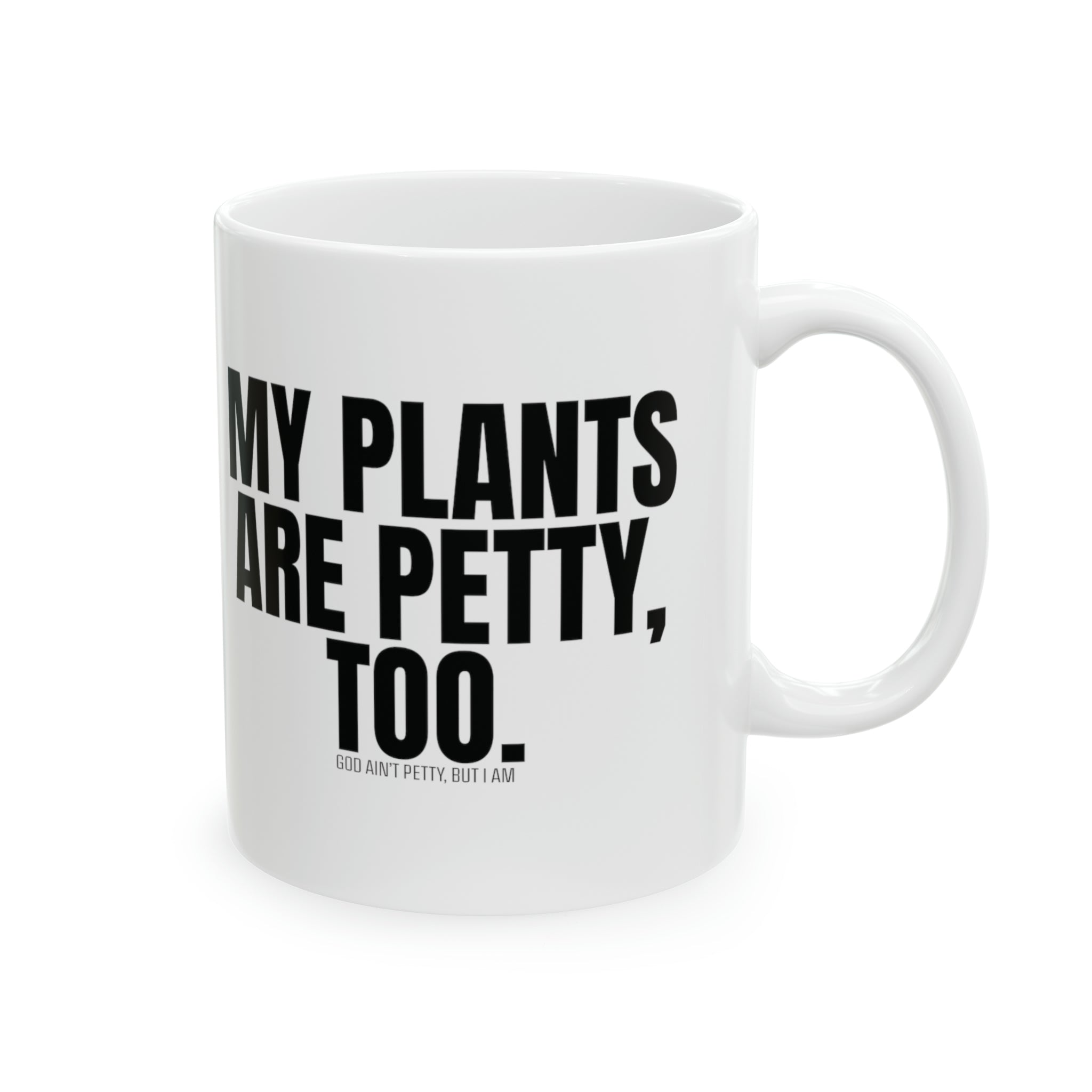 My Plants Are Petty Too Mug 11oz (White & Black)-Mug-The Original God Ain't Petty But I Am