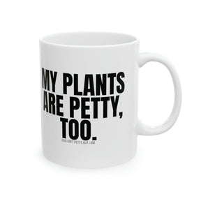 My Plants Are Petty Too Mug 11oz (White & Black)-Mug-The Original God Ain't Petty But I Am