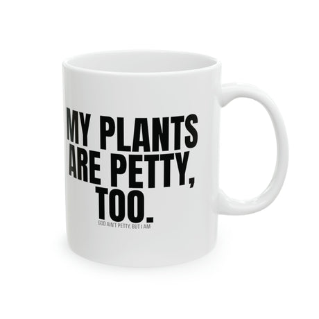 My Plants Are Petty Too Mug 11oz (White & Black)-Mug-The Original God Ain't Petty But I Am