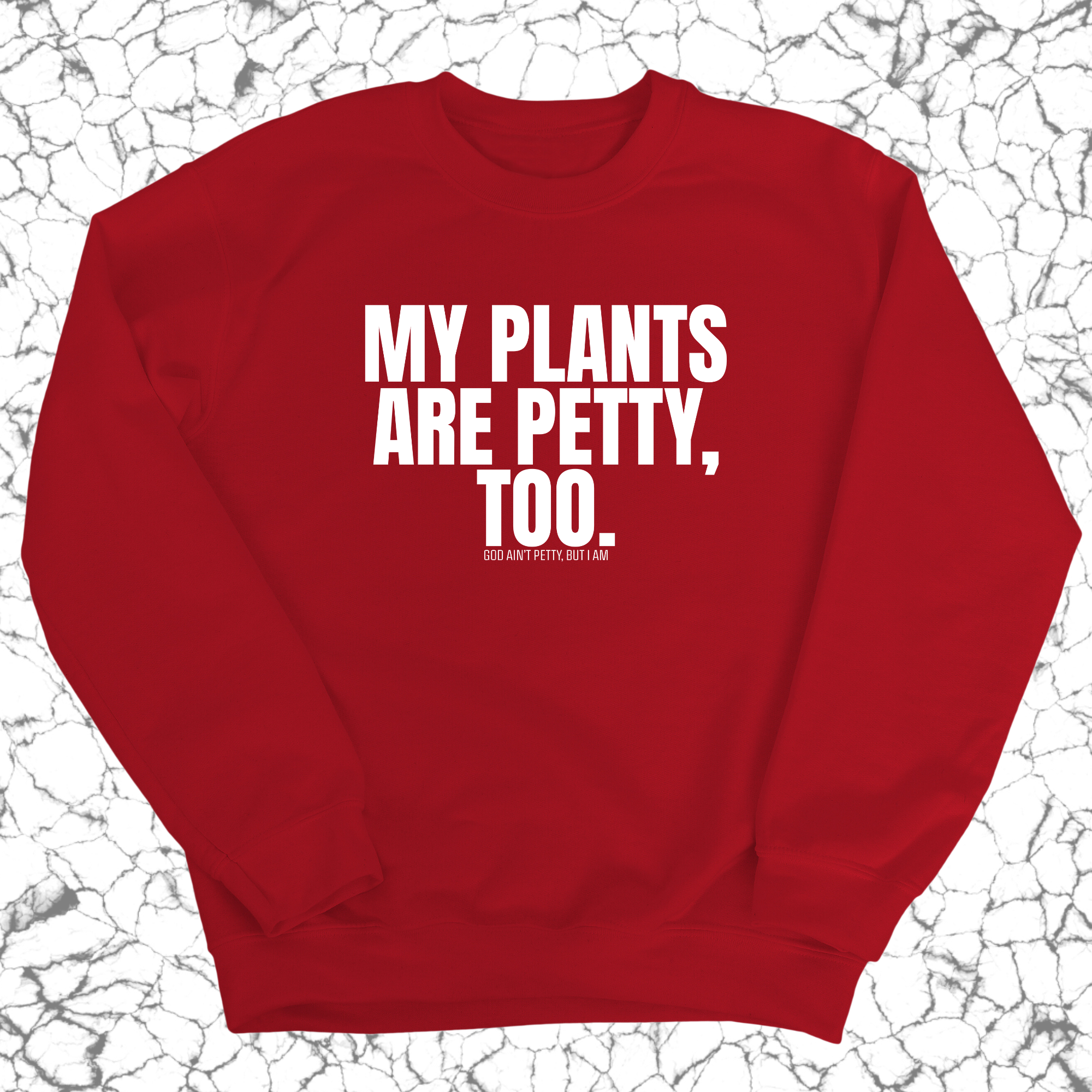 My Plants are Petty too Unisex Sweatshirt-Sweatshirt-The Original God Ain't Petty But I Am
