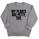 My Plants are Petty too Unisex Sweatshirt-Sweatshirt-The Original God Ain't Petty But I Am