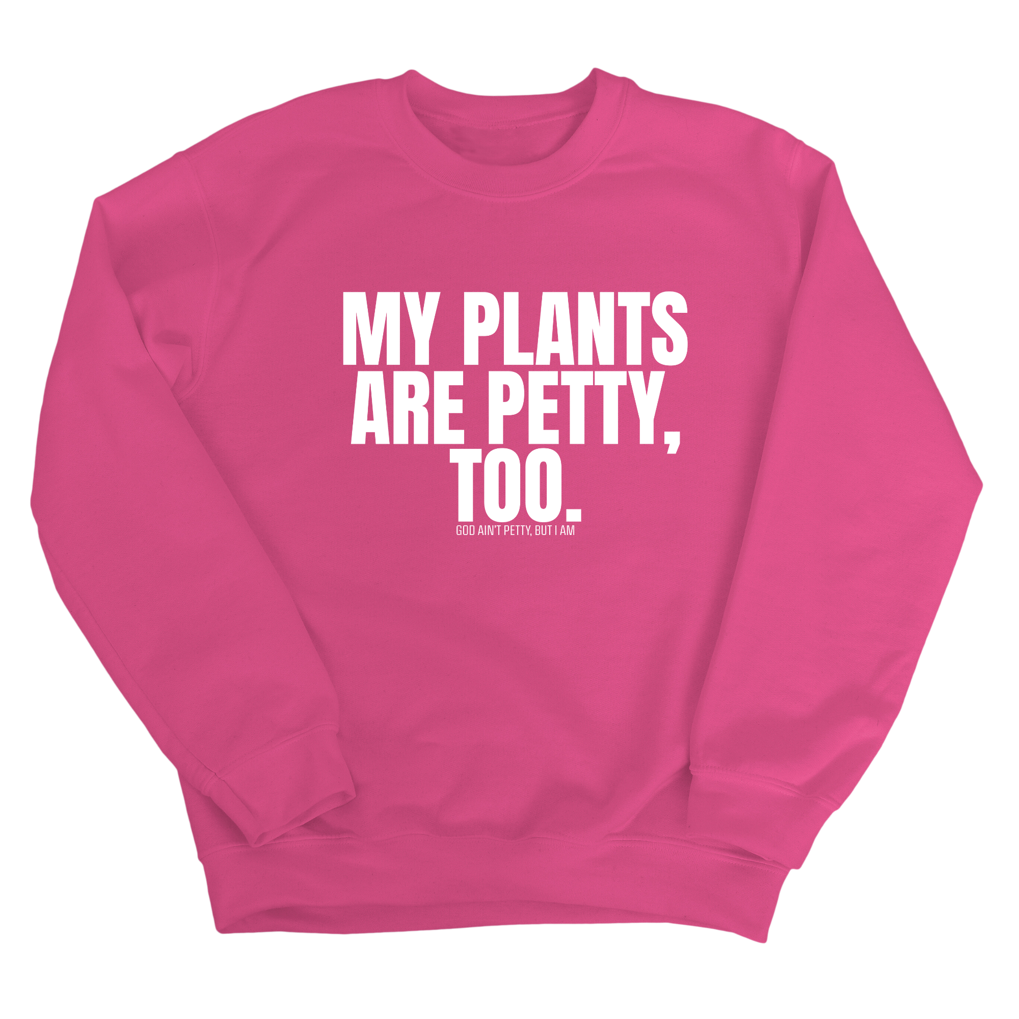 My Plants are Petty too Unisex Sweatshirt-Sweatshirt-The Original God Ain't Petty But I Am