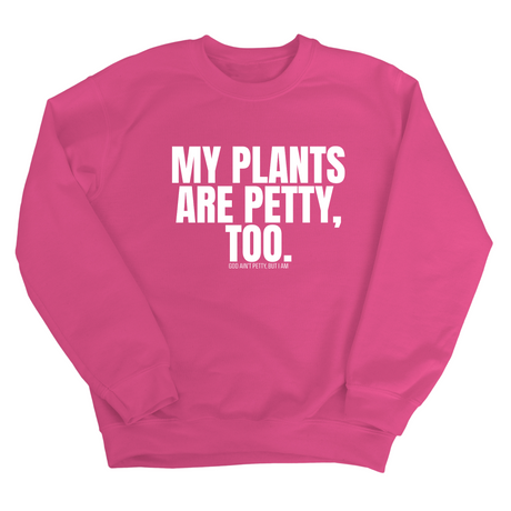 My Plants are Petty too Unisex Sweatshirt-Sweatshirt-The Original God Ain't Petty But I Am
