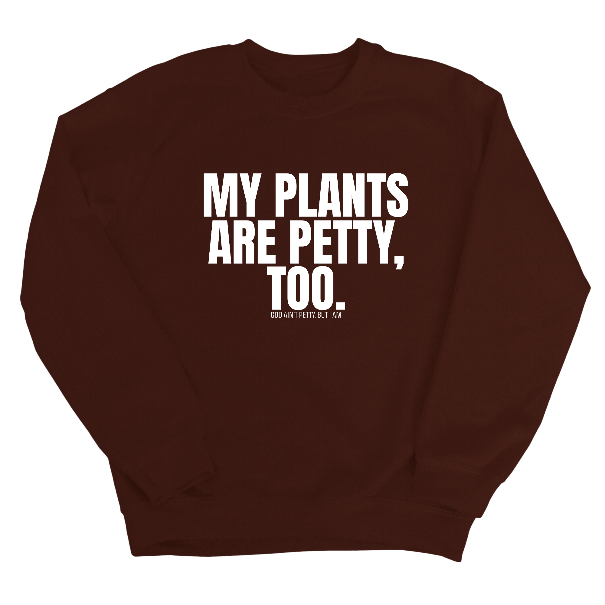My Plants are Petty too Unisex Sweatshirt-Sweatshirt-The Original God Ain't Petty But I Am