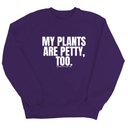 My Plants are Petty too Unisex Sweatshirt-Sweatshirt-The Original God Ain't Petty But I Am