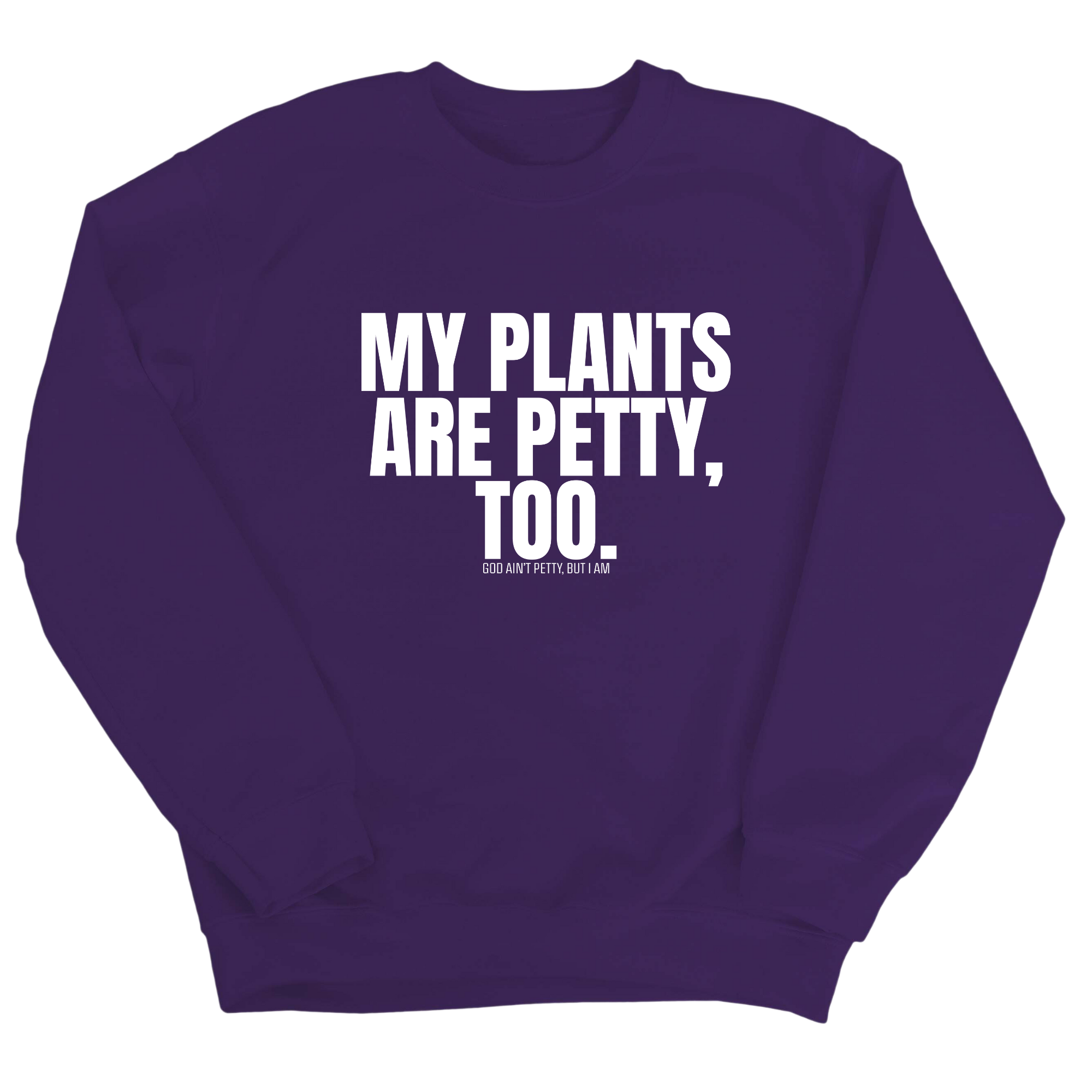 My Plants are Petty too Unisex Sweatshirt-Sweatshirt-The Original God Ain't Petty But I Am