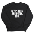 My Plants are Petty too Unisex Sweatshirt-Sweatshirt-The Original God Ain't Petty But I Am