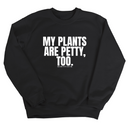 My Plants are Petty too Unisex Sweatshirt-Sweatshirt-The Original God Ain't Petty But I Am